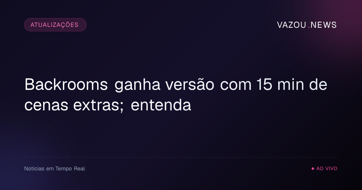 Backrooms ganha versão com 15 min de cenas extras; entenda
