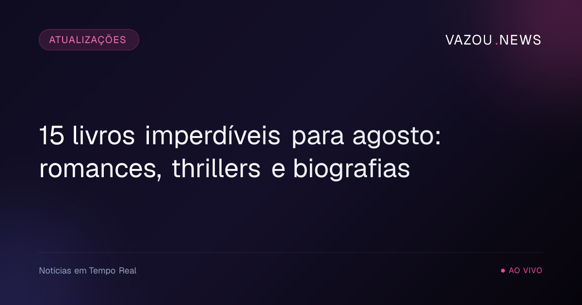 15 livros imperdíveis para agosto: romances, thrillers e biografias