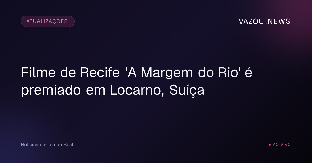 Filme de Recife 'A Margem do Rio' é premiado em Locarno, Suíça