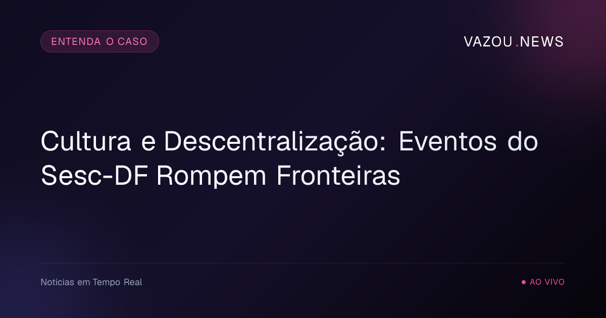 Cultura e Descentralização: Eventos do Sesc-DF Rompem Fronteiras