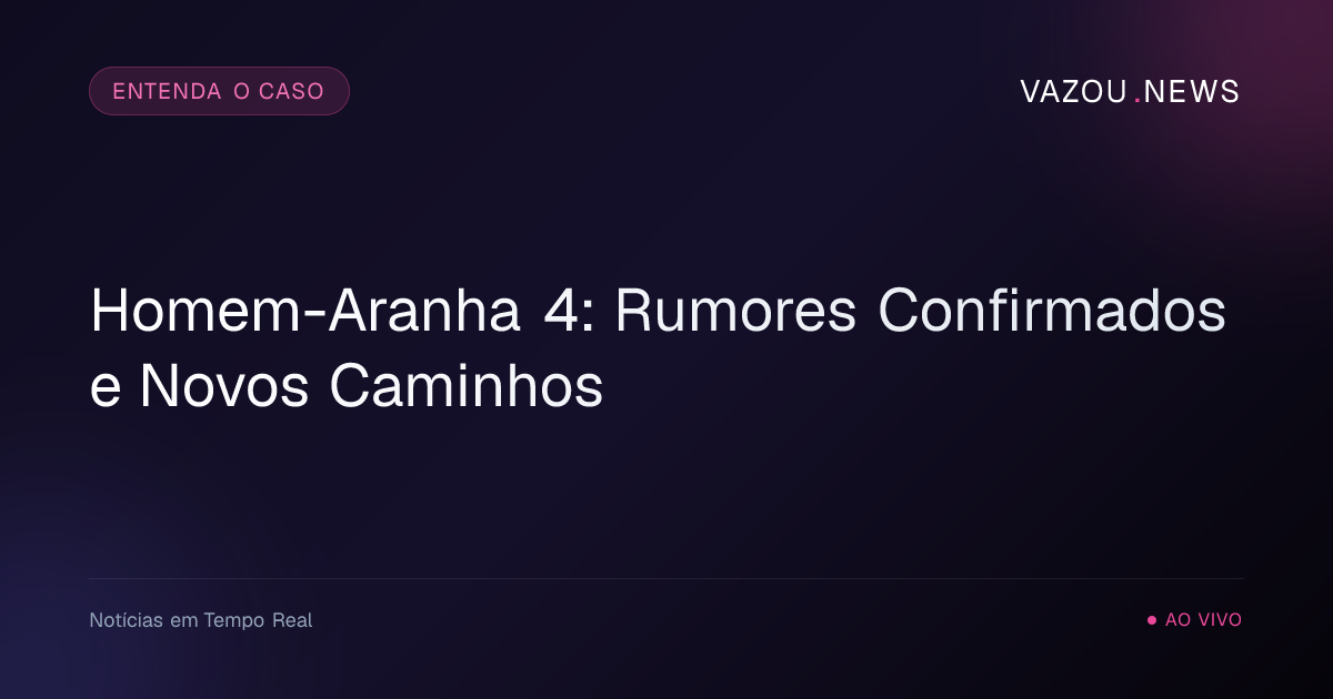 Homem-Aranha 4: Rumores Confirmados e Novos Caminhos