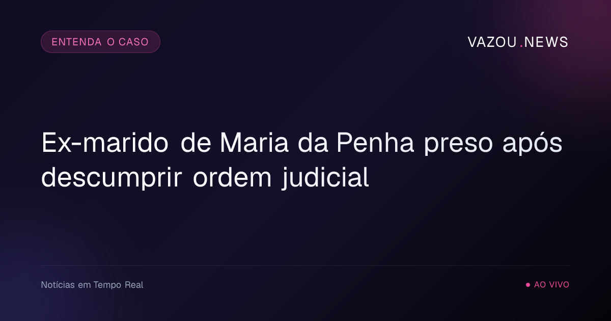Ex-marido de Maria da Penha preso após descumprir ordem judicial