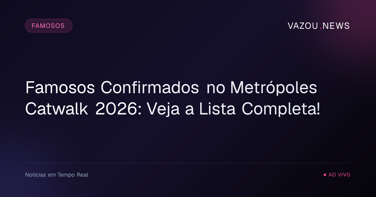 Famosos Confirmados no Metrópoles Catwalk 2026: Veja a Lista Completa!