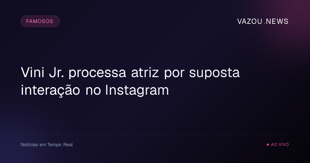 Vini Jr. processa atriz por suposta interação no Instagram