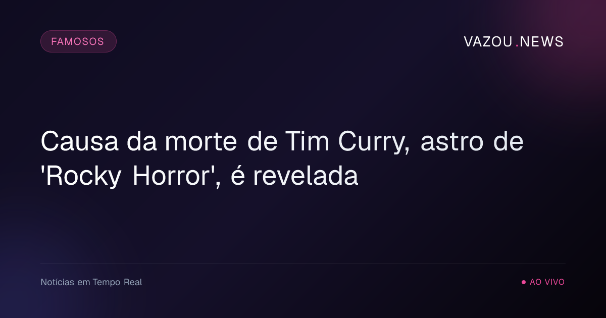 Causa da morte de Tim Curry, astro de 'Rocky Horror', é revelada
