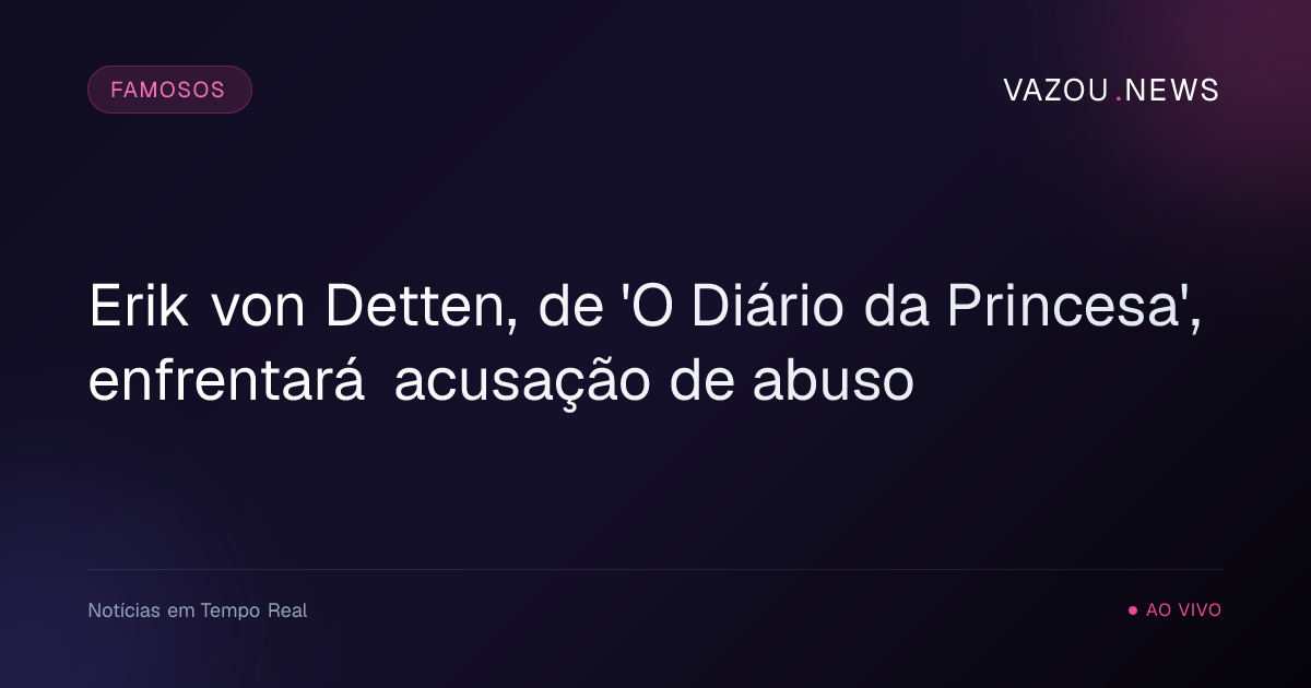 Erik von Detten, de 'O Diário da Princesa', enfrentará acusação de abuso