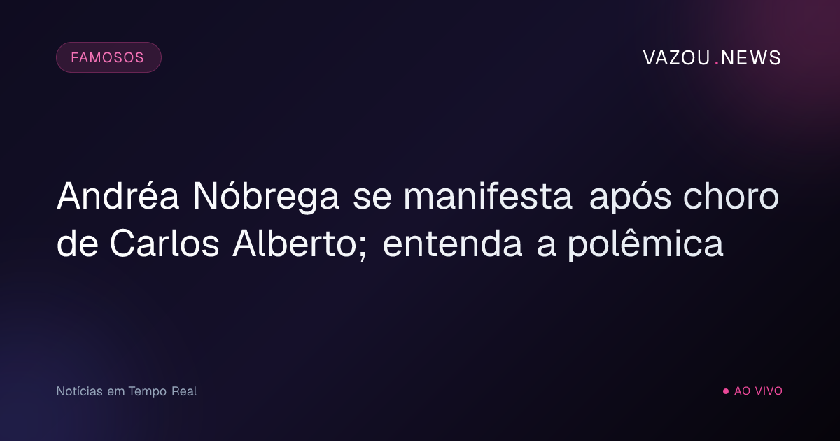 Andréa Nóbrega se manifesta após choro de Carlos Alberto; entenda a polêmica