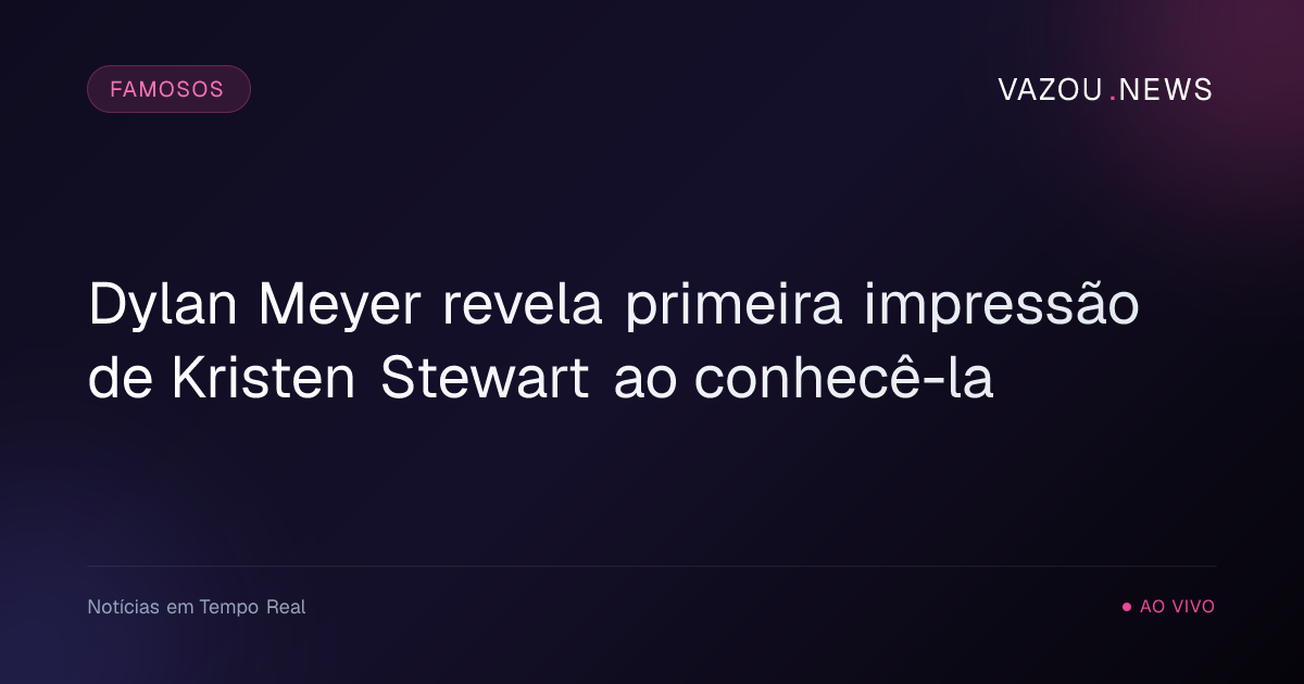 Dylan Meyer revela primeira impressão de Kristen Stewart ao conhecê-la