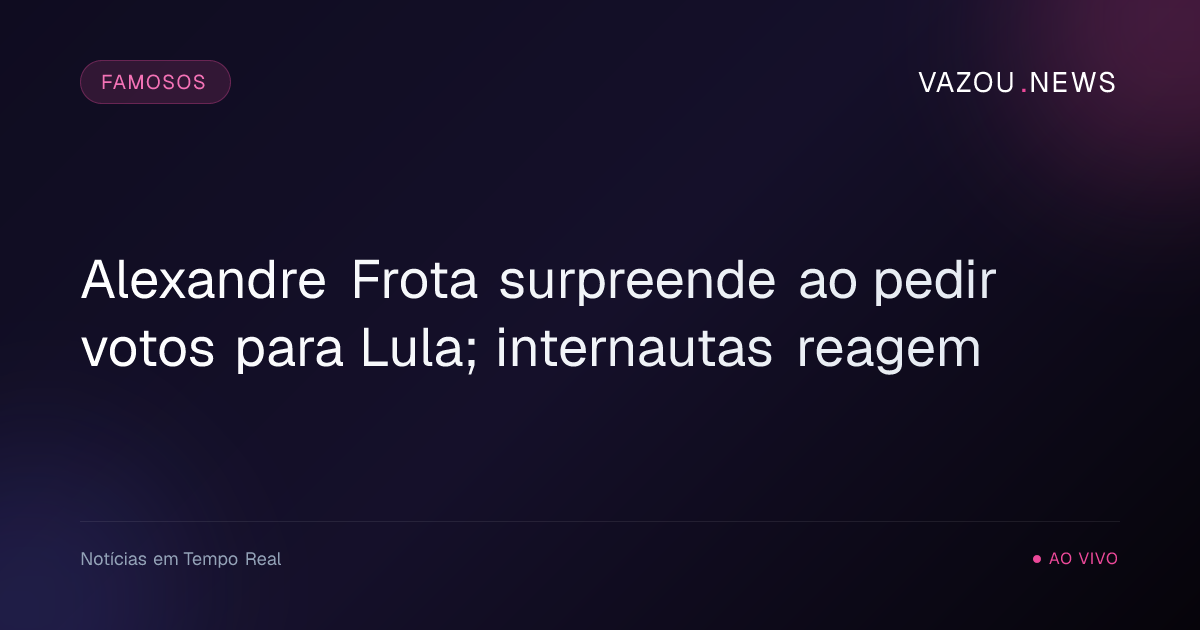 Alexandre Frota surpreende ao pedir votos para Lula; internautas reagem
