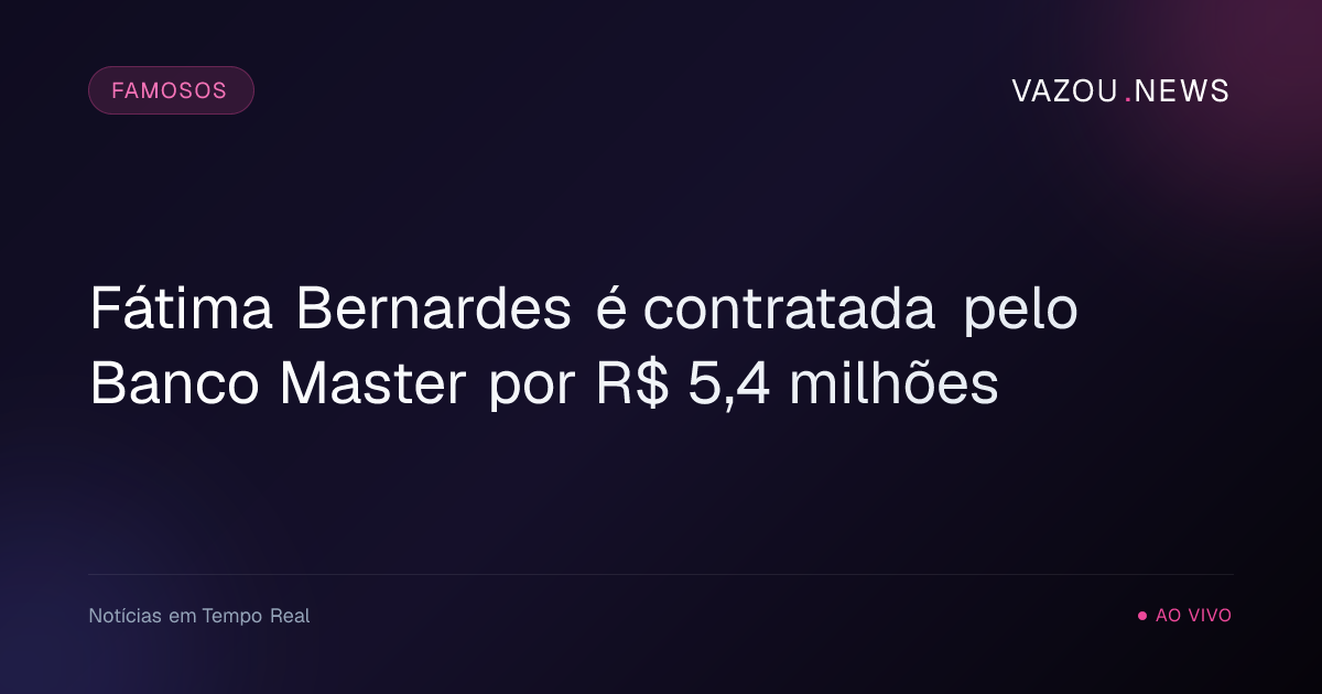 Fátima Bernardes é contratada pelo Banco Master por R$ 5,4 milhões