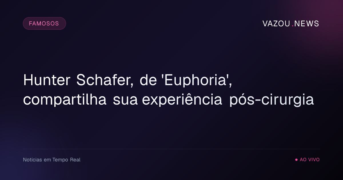Hunter Schafer, de 'Euphoria', compartilha sua experiência pós-cirurgia