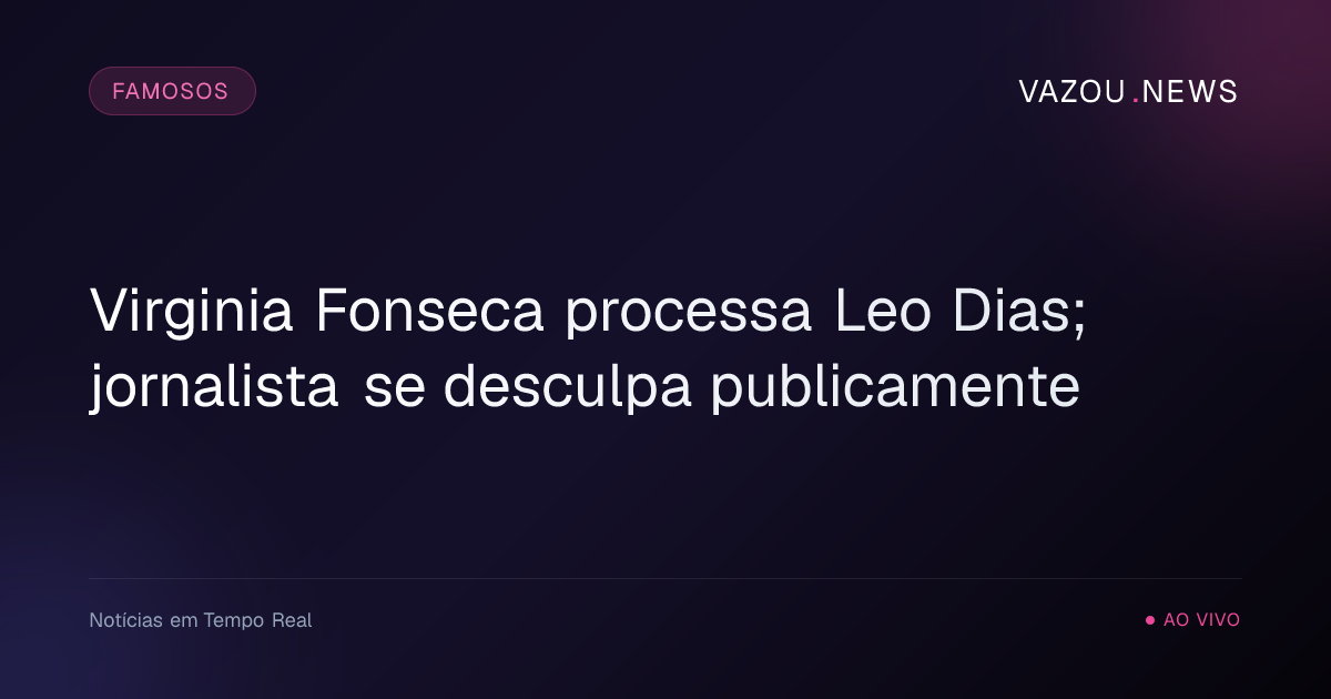 Virginia Fonseca processa Leo Dias; jornalista se desculpa publicamente