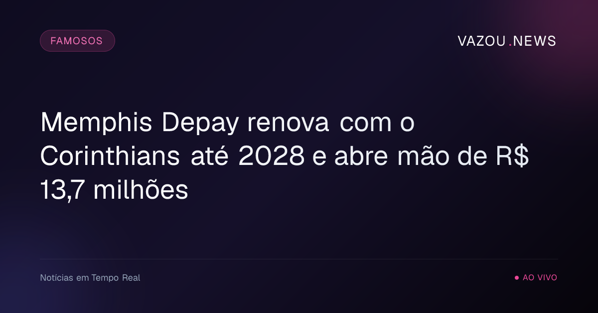 Memphis Depay renova com o Corinthians até 2028 e abre mão de R$ 13,7 milhões