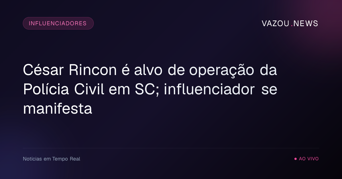 César Rincon é alvo de operação da Polícia Civil em SC; influenciador se manifesta