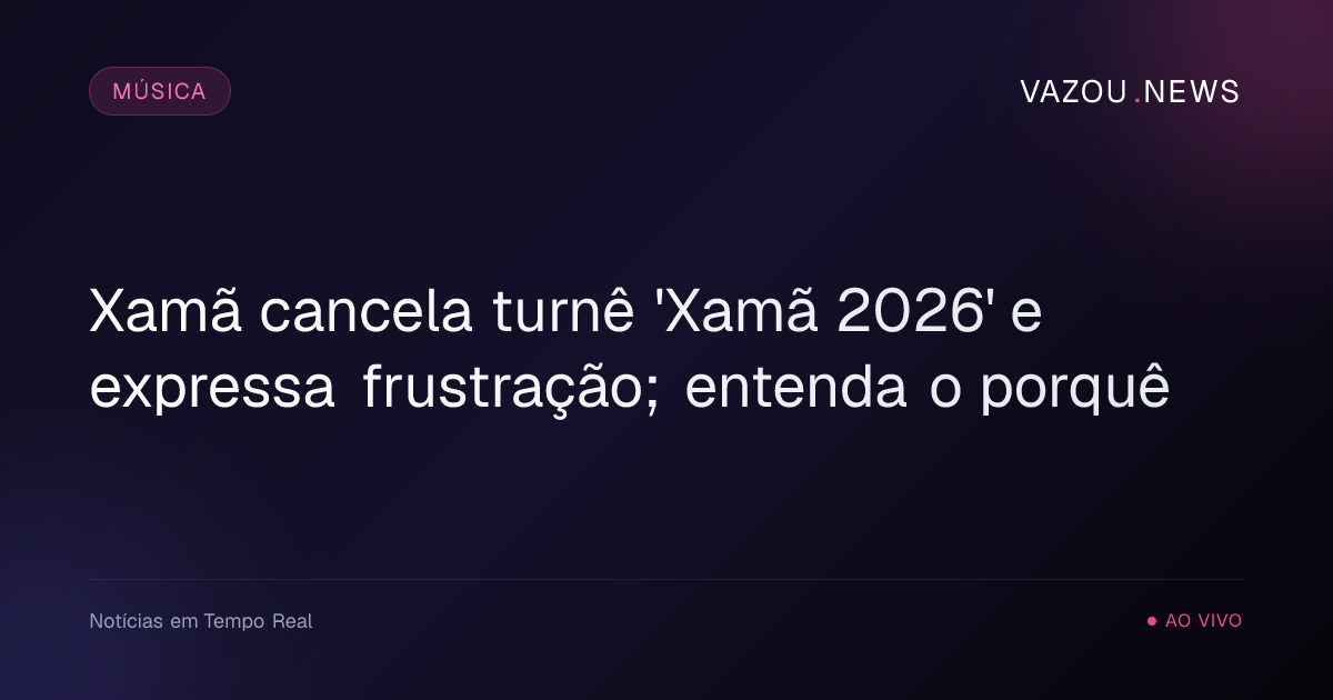 Xamã cancela turnê 'Xamã 2026' e expressa frustração; entenda o porquê