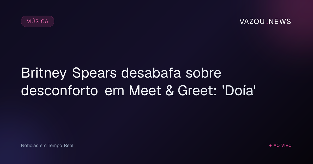 Britney Spears desabafa sobre desconforto em Meet & Greet: 'Doía'