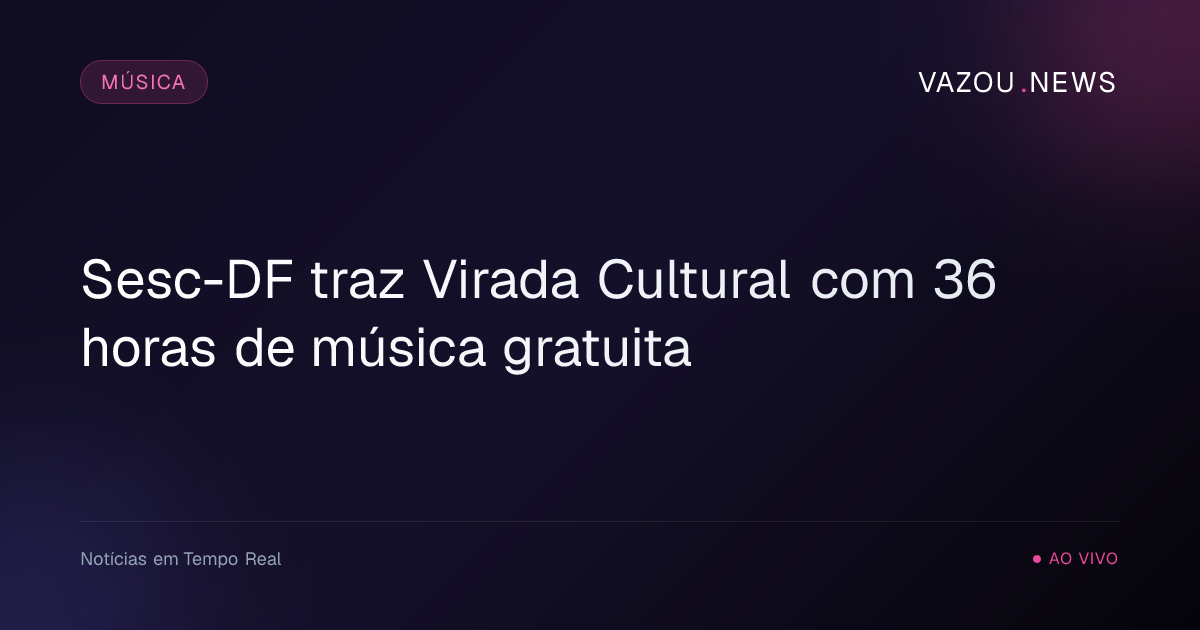 Sesc-DF traz Virada Cultural com 36 horas de música gratuita
