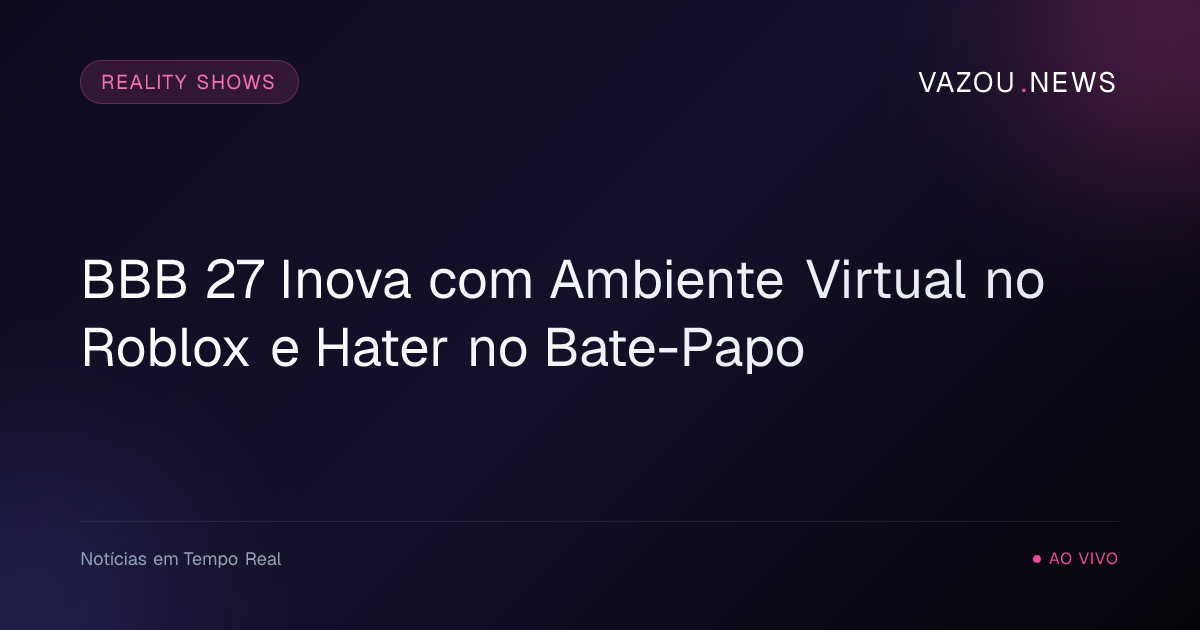 BBB 27 Inova com Ambiente Virtual no Roblox e Hater no Bate-Papo