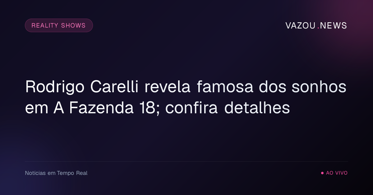 Rodrigo Carelli revela famosa dos sonhos em A Fazenda 18; confira detalhes