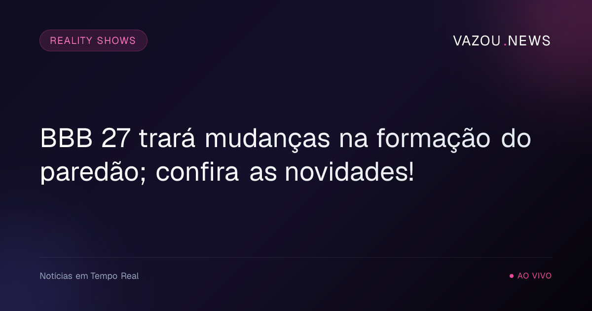 BBB 27 trará mudanças na formação do paredão; confira as novidades!