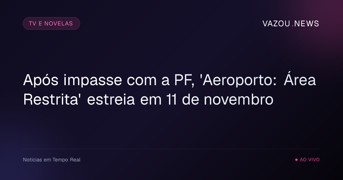 Após impasse com a PF, 'Aeroporto: Área Restrita' estreia em 11 de novembro
