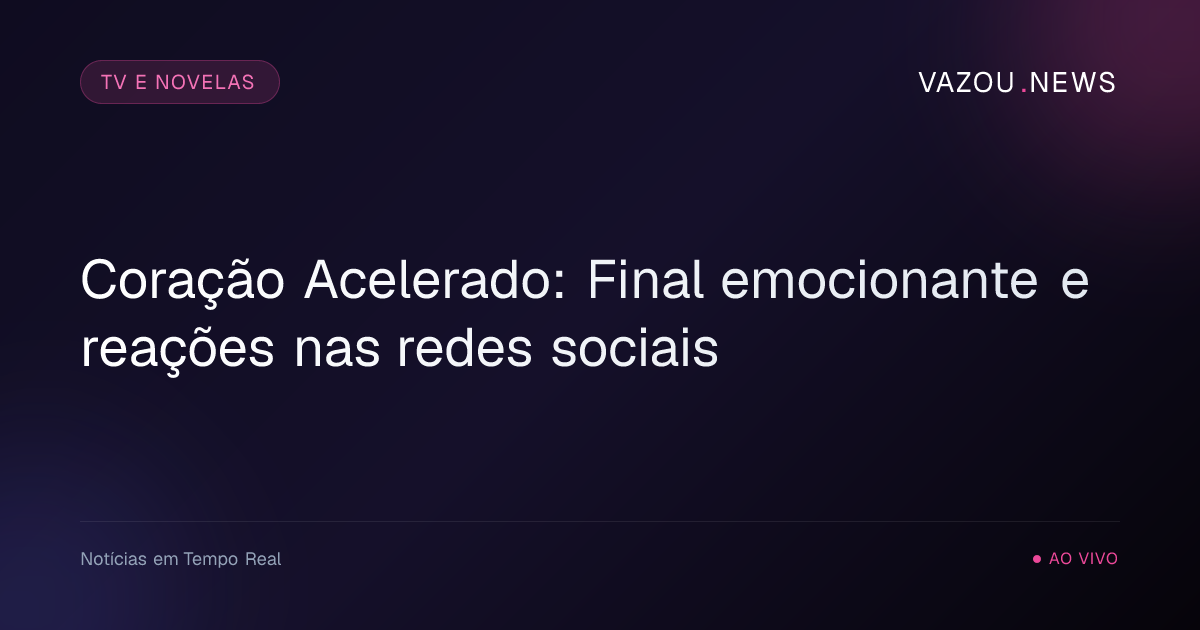 Coração Acelerado: Final emocionante e reações nas redes sociais