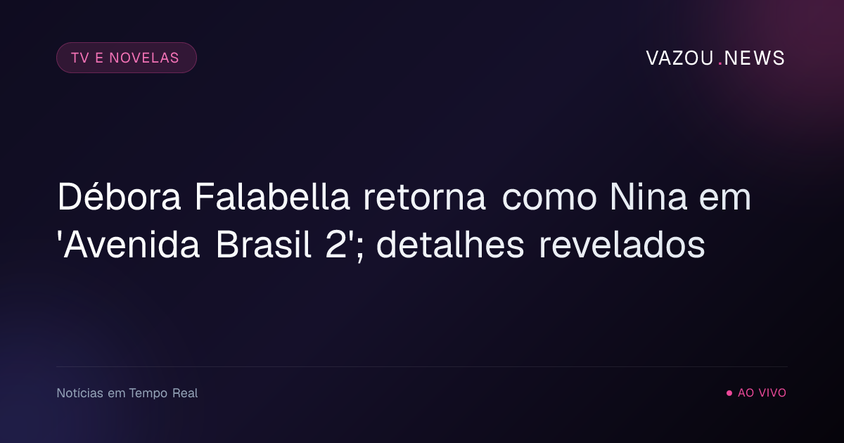 Débora Falabella retorna como Nina em 'Avenida Brasil 2'; detalhes revelados