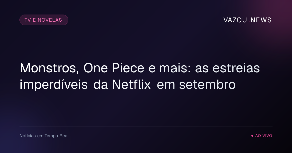 Monstros, One Piece e mais: as estreias imperdíveis da Netflix em setembro