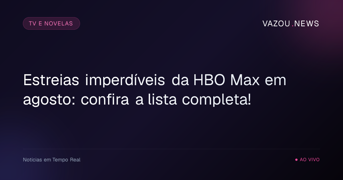 Estreias imperdíveis da HBO Max em agosto: confira a lista completa!