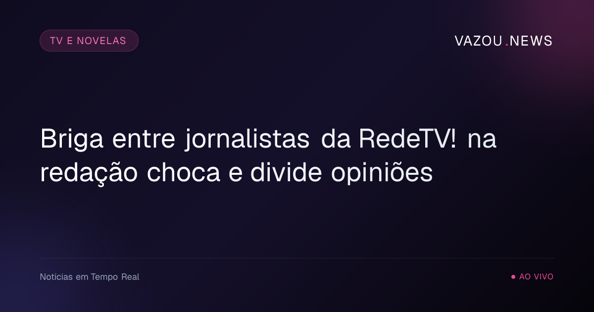 Briga entre jornalistas da RedeTV! na redação choca e divide opiniões